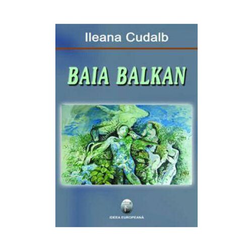 Baia Balcan - Ileana Cudalb