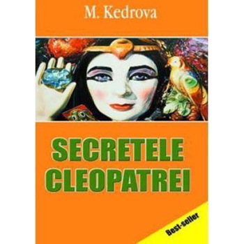 Secretele Cleopatrei - M. Kedrova / Traducere Mariana Stresna Secretele Cleopatrei - M. Kedrova / Traducere Mariana Stresna