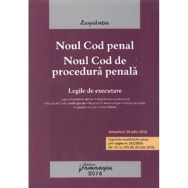 Noul Cod penal. Noul Cod de procedura penala act. 20 iulie 2016