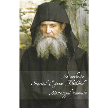 Mestesugul Mantuirii - Staret Efrem Filotheitul Mestesugul Mantuirii - Staret Efrem Filotheitul