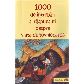 1000 de intrebari si raspunsuri despre viata duhovniceasca 1000 de intrebari si raspunsuri despre viata duhovniceasca