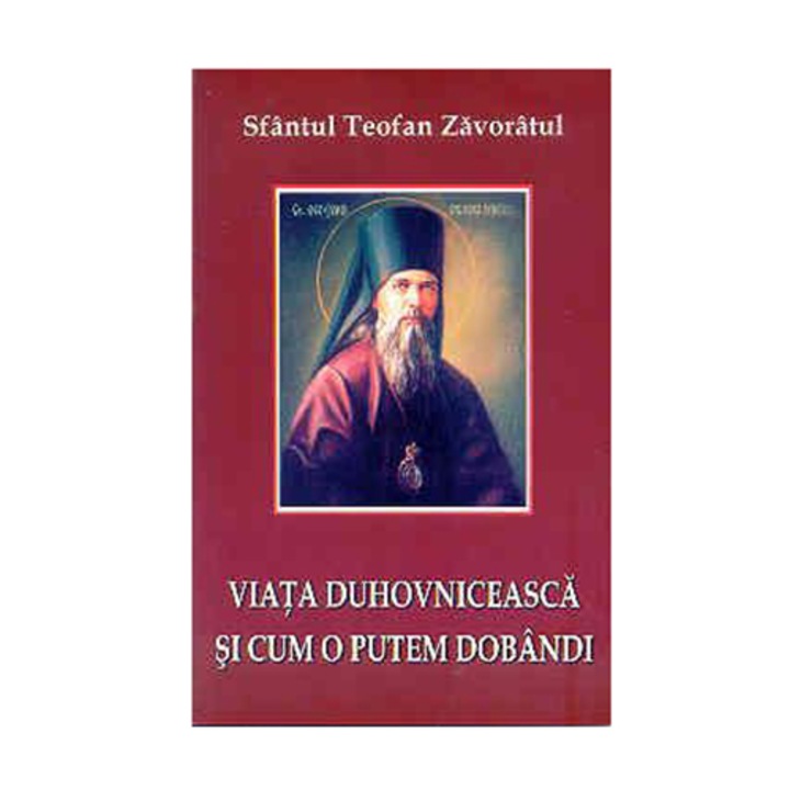 Viata duhovniceasca si cum o putem dobandi - Sf. Teofan Zavoratul