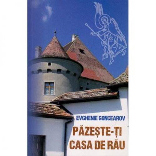 Pazeste-ti Casa de Rau - E. Goncearov