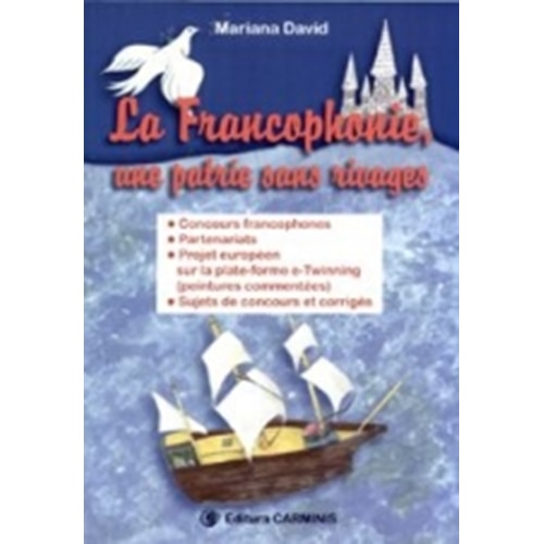 La francophonie, une patrie sans rivages (Texte, compuneri, subiecte si rezolvari pentru parteneriate, proiecte europene, concursuri francofone internationale) - M. David