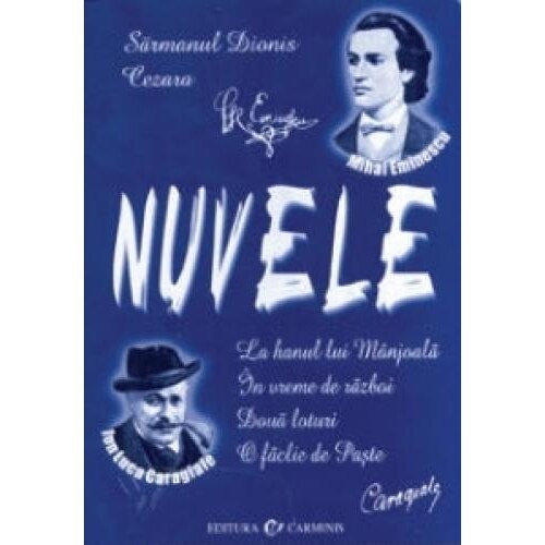 Nuvele. I. L. Caragiale, M. Eminescu (bibliografie scolara) 10,00 -