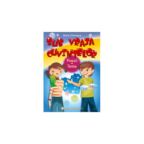 Sub vraja cuvintelor. Poezii. Teste model Evaluarea Nationala pentru clasele VVIII, cu rezolvari si modele de compuneri - Maria Chirtoaca