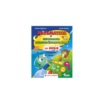 Matematica si explorarea mediului cu Robik. Culegere. Clasa I (nivel mediu) - A. Arghirescu,F. Ancuta Matematica si explorarea mediului cu Robik. Culegere. Clasa I (nivel mediu) - A. Arghirescu,F. Ancuta