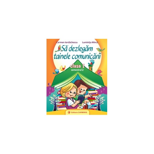 Sa dezlegam tainele comunicarii. Clasa I (pentru Intuitext; Arthur / CD Press) sem 2 - C. Iordachescu, L. Minca