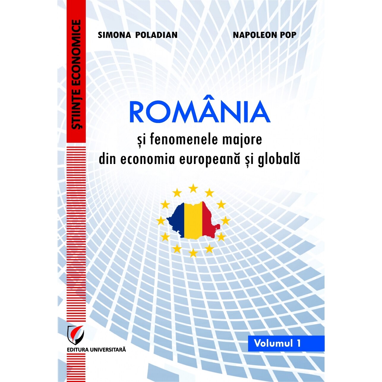 Romania si fenomenele majore din economia europeana si globala, vol. I - Simona MoagarPoladian, Napoleon Pop