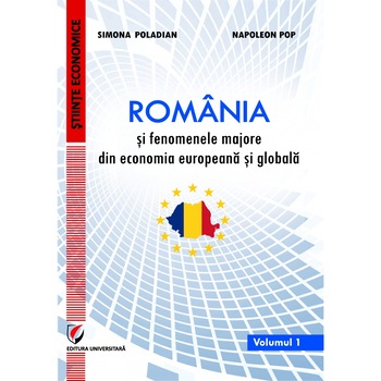 Romania si fenomenele majore din economia europeana si globala, vol. I - Simona MoagarPoladian, Napoleon Pop Romania si fenomenele majore din economia europeana si globala, vol. I - Simona MoagarPoladian, Napoleon Pop