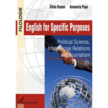 English for specific purposes: political sciences, international relations and journalism - Silvia Osman, Anamaria Popa English for specific purposes: political sciences, international relations and journalism - Silvia Osman, Anamaria Popa