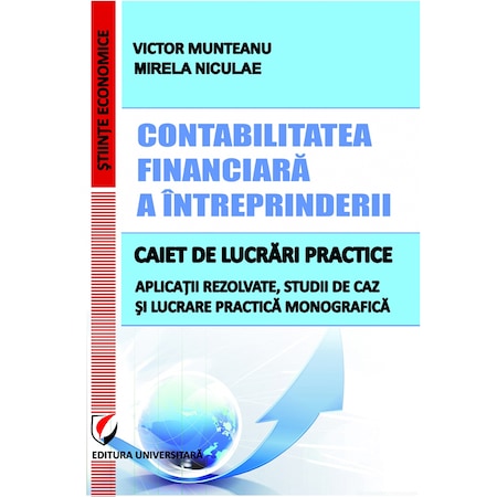 Contabilitatea Financiara A Intreprinderii Caiet De Lucrari Practice Victor Munteanu Mirela Niculae Emag Ro