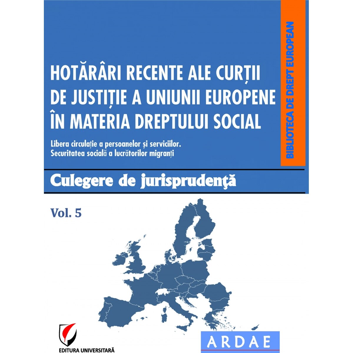 Hotarari recente ale Curtii de Justitie a Uniunii Europene in materia dreptului social. Culeg.de jurisprud. V.5 - Georgeta Daniela Enache