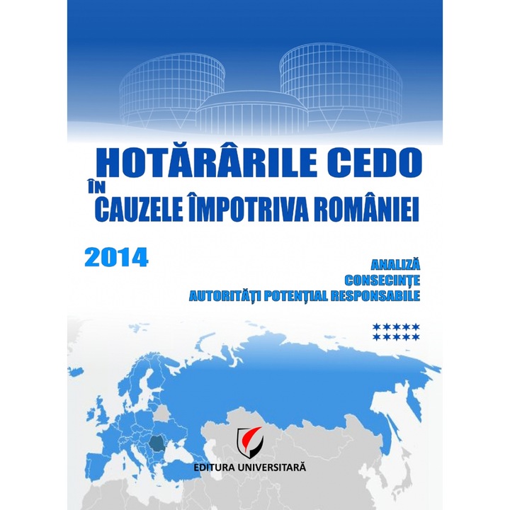 Hotararile CEDO in cauzele impotriva Romaniei 2014 –Analiza, consecinte, autoritati potential responsabile (vol. X) - Dragos Calin (coord.), Mihaela Vasiescu, PaulaAndrada