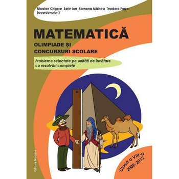 Matematica. Olimpiade si concursuri scolare - clasa a VIII-a (2008-2012) - Nicolae Grigore Matematica. Olimpiade si concursuri scolare - clasa a VIII-a (2008-2012) - Nicolae Grigore