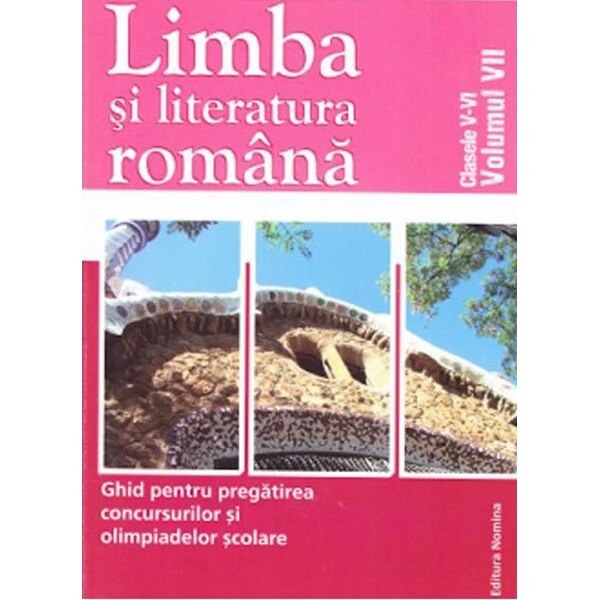 Limba si Literatura Romana. Ghid pentru pregatirea concursurilor si olimpiadelor scolare Clasele V-VI - Vol. VII - Mihaela Dobos