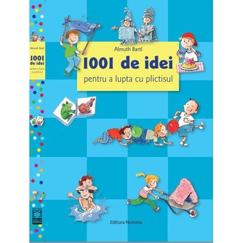 1001 de idei pentru a lupta cu plictisul - Almuth Bartl 1001 de idei pentru a lupta cu plictisul - Almuth Bartl