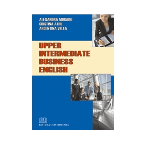 Upper Intermediate Business English - Argentina Velea, Cristina Athu, Alexandra Moraru