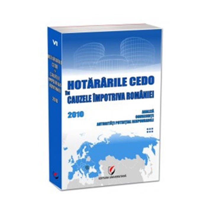 Hotararile CEDO in cauzele impotriva Romaniei 20 Analiza, consecinte, autoritati potential responsabile (volumul 6) - Florin Mihaita, Elena Blidaru, Cristina Radu, Mihaela