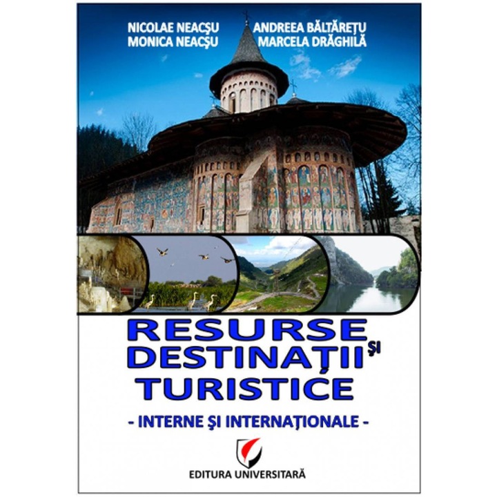 Resurse si destinatii turistice interne si internationale - Nicolae Neacsu, Monica Neacsu, Marcela Draghila,
