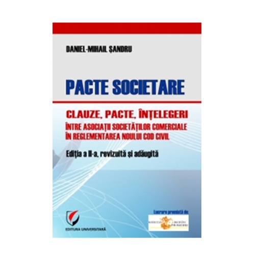 Pacte societare – Clauze, pacte, intelegeri intre asociatii societatilor comerciale in reglementarea Noului Cod civil - Daniel Mihai Sandru