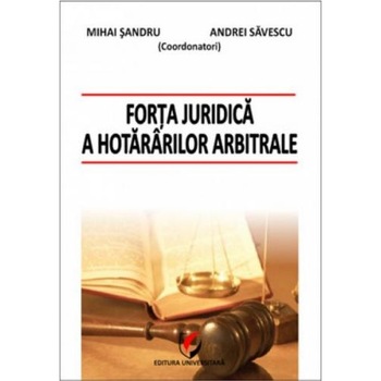 Forta juridica a hotararilor arbitrale - Daniel Mihail Sandru Forta juridica a hotararilor arbitrale - Daniel Mihail Sandru
