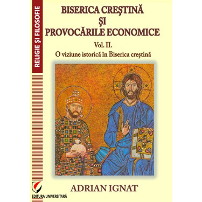 Biserica crestina si provocarile economice. II. O viziune istorica in Biserica Crestina - Adrian Ignat