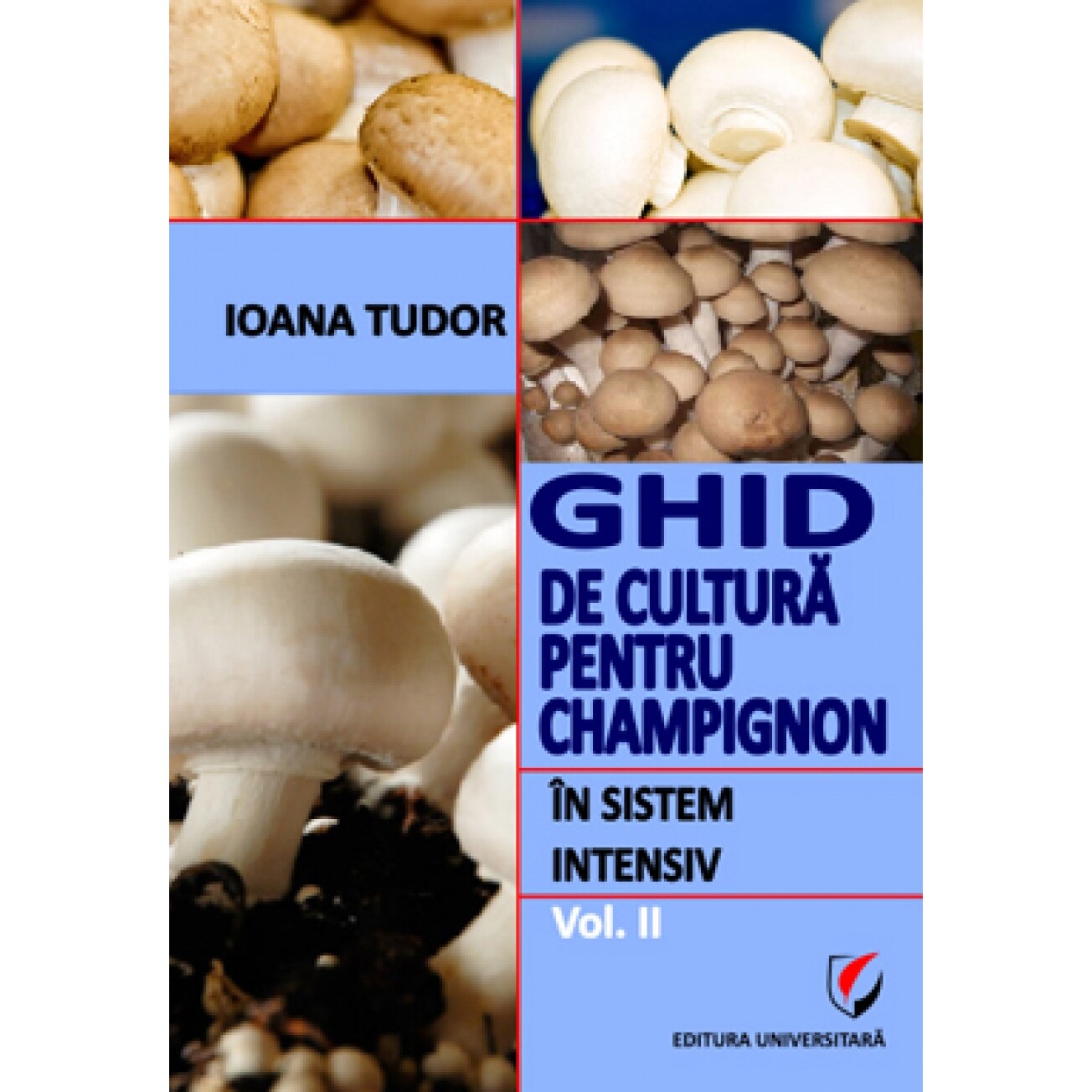 Ghid de cultura pentru champignon, in sistem intensiv,vol. II - Ioana Tudor