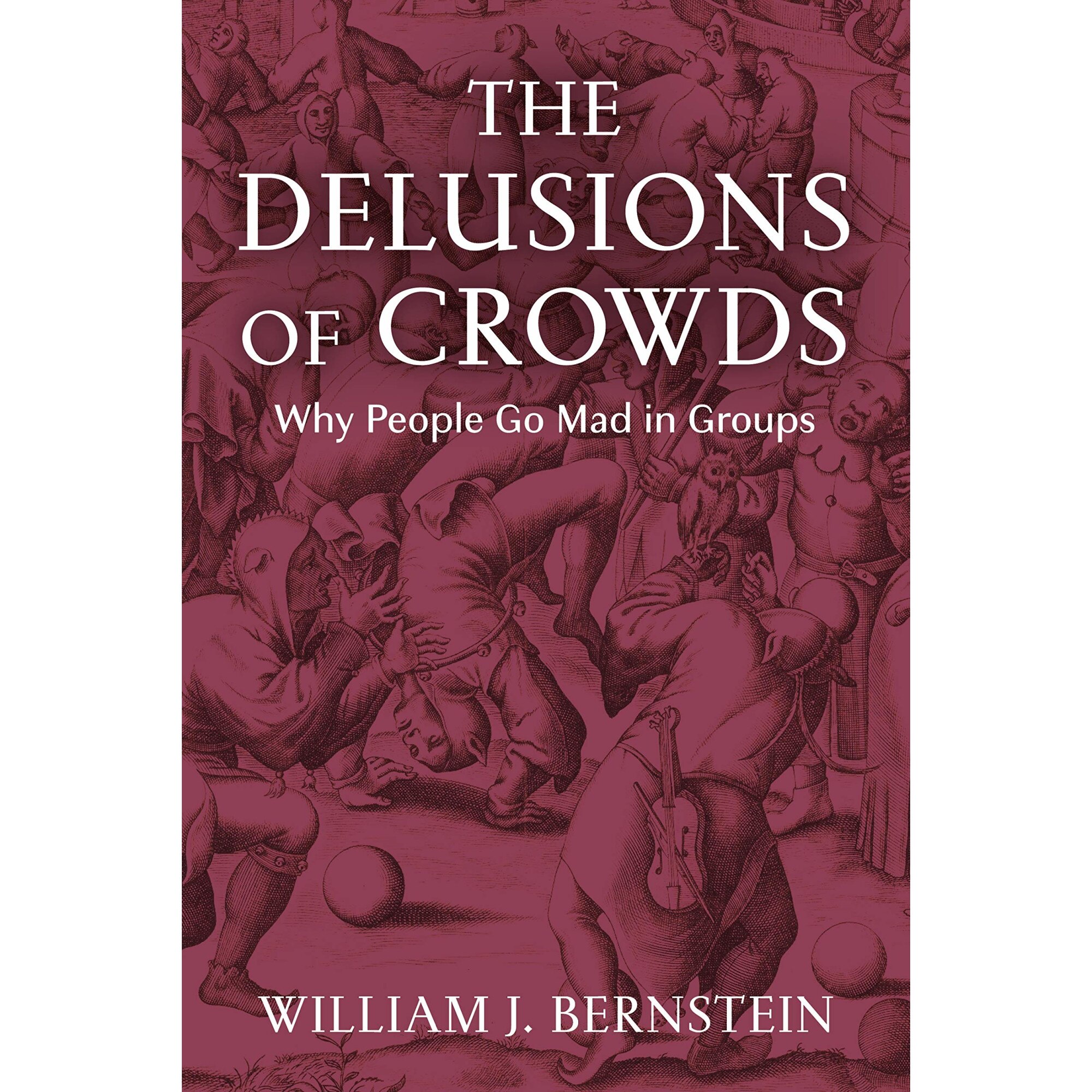 The Delusions of Crowds - William J. Bernstein