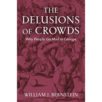 The Delusions of Crowds - William J. Bernstein The Delusions of Crowds - William J. Bernstein