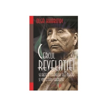Cercul Revelatiei, Olga Kharitidi, 264 pagini Cercul Revelatiei, Olga Kharitidi, 264 pagini