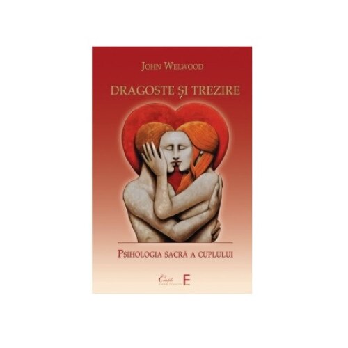 Dragoste si Trezire, John Welwood, 287 pagini