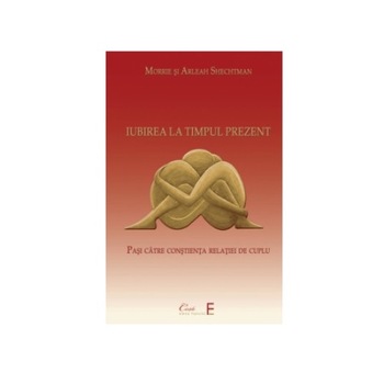 Iubirea La Timpul Prezent, Morrie si Arleah Shechtman, 199 pagini Iubirea La Timpul Prezent, Morrie si Arleah Shechtman, 199 pagini