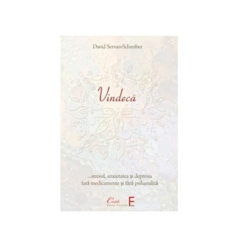 Vindeca, …stresul, anxietatea si depresia fara medicamente si fara psihanaliza, David Servan-Schreiber, 256 pagini Vindeca, …stresul, anxietatea si depresia fara medicamente si fara psihanaliza, David Servan-Schreiber, 256 pagini