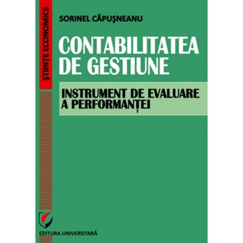 Contabilitatea de gestiune – Instrument de evaluare a performantei - Sorinel Capusneanu Contabilitatea de gestiune – Instrument de evaluare a performantei - Sorinel Capusneanu