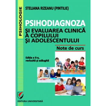 Psihodiagnoza si evaluarea clinica a copilului si adolescentului, editia a IIa, revizuita si adaugita - Steliana Rizeanu Psihodiagnoza si evaluarea clinica a copilului si adolescentului, editia a IIa, revizuita si adaugita - Steliana Rizeanu