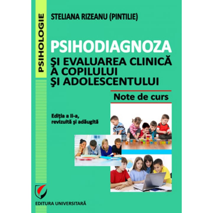 Psihodiagnoza si evaluarea clinica a copilului si adolescentului, editia a IIa, revizuita si adaugita - Steliana Rizeanu