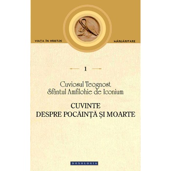 Cuvinte despre Pocainta si Moarte - Cuv.Teognost, Sf.Amfilohie de Iconium - Dx Cuvinte despre Pocainta si Moarte - Cuv.Teognost, Sf.Amfilohie de Iconium - Dx