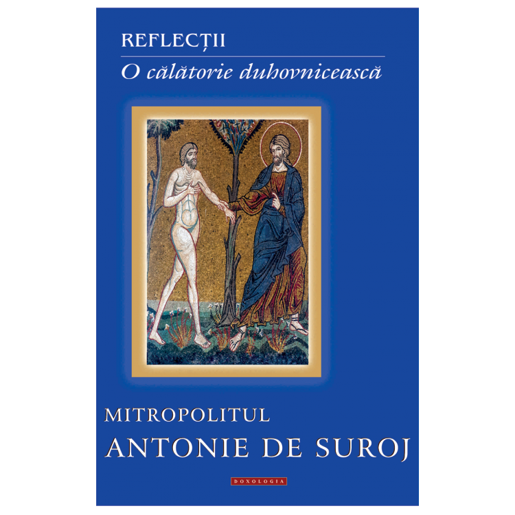 Reflectii - O Calatorie Duhovniceasca - Mitr.Antonie de Suroj - Doxologia