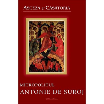 Asceza si Casatoria - Mitr.Antonie de Suroj - Doxologia Asceza si Casatoria - Mitr.Antonie de Suroj - Doxologia