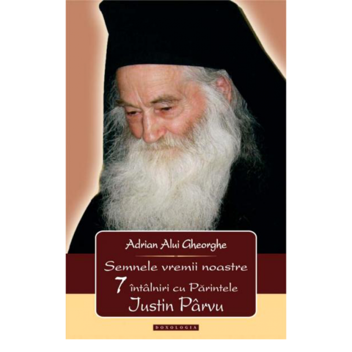 Semnele Vremii Noastre.7 Intalniri Cu Parintele Iustin- A. Alui Gheorghe