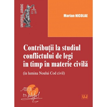 Contributii la studiul conflictului de legi in timp in materie civila - Marian Nicolae Contributii la studiul conflictului de legi in timp in materie civila - Marian Nicolae