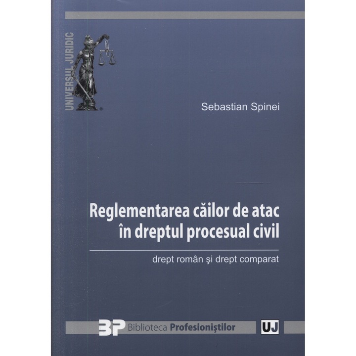 Reglementarea cailor de atac in dreptul procesual civil - Sebastian Spinei