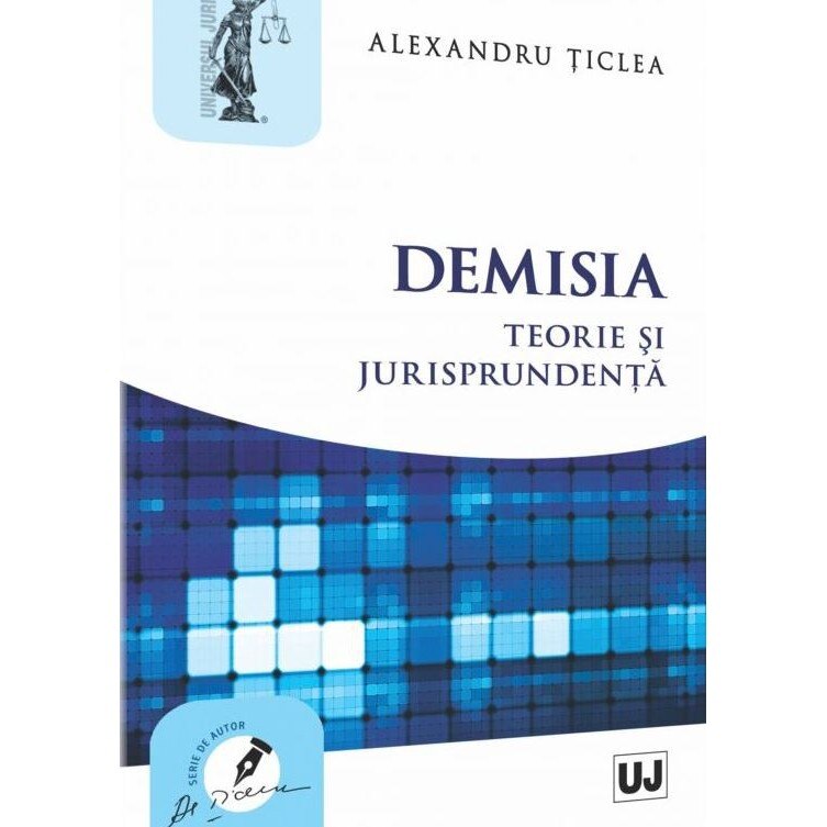 Demisia. Teorie si jurisprudenta - Alexandru Ticlea