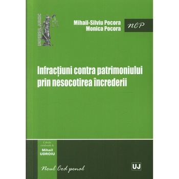 Infractiuni contra patrimoniului prin nesocotirea increderii - Mihail Udroiu,Mihail-Silviu Pocora,Monica Pocora Infractiuni contra patrimoniului prin nesocotirea increderii - Mihail Udroiu,Mihail-Silviu Pocora,Monica Pocora