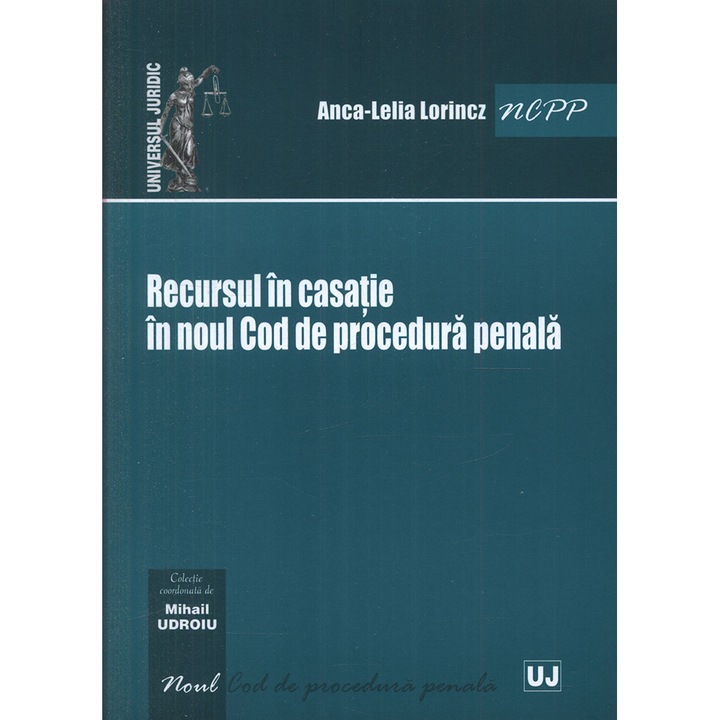 Recursul in casatie in noul Cod de procedura penala - Mihail Udroiu,Anca-Lelia Lorincz