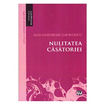 Nulitatea casatoriei - Alin-Gheorghe Gavrilescu Nulitatea casatoriei - Alin-Gheorghe Gavrilescu