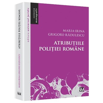 Atributiile politiei romane - Maria-Irina Grigore-Radulescu Atributiile politiei romane - Maria-Irina Grigore-Radulescu
