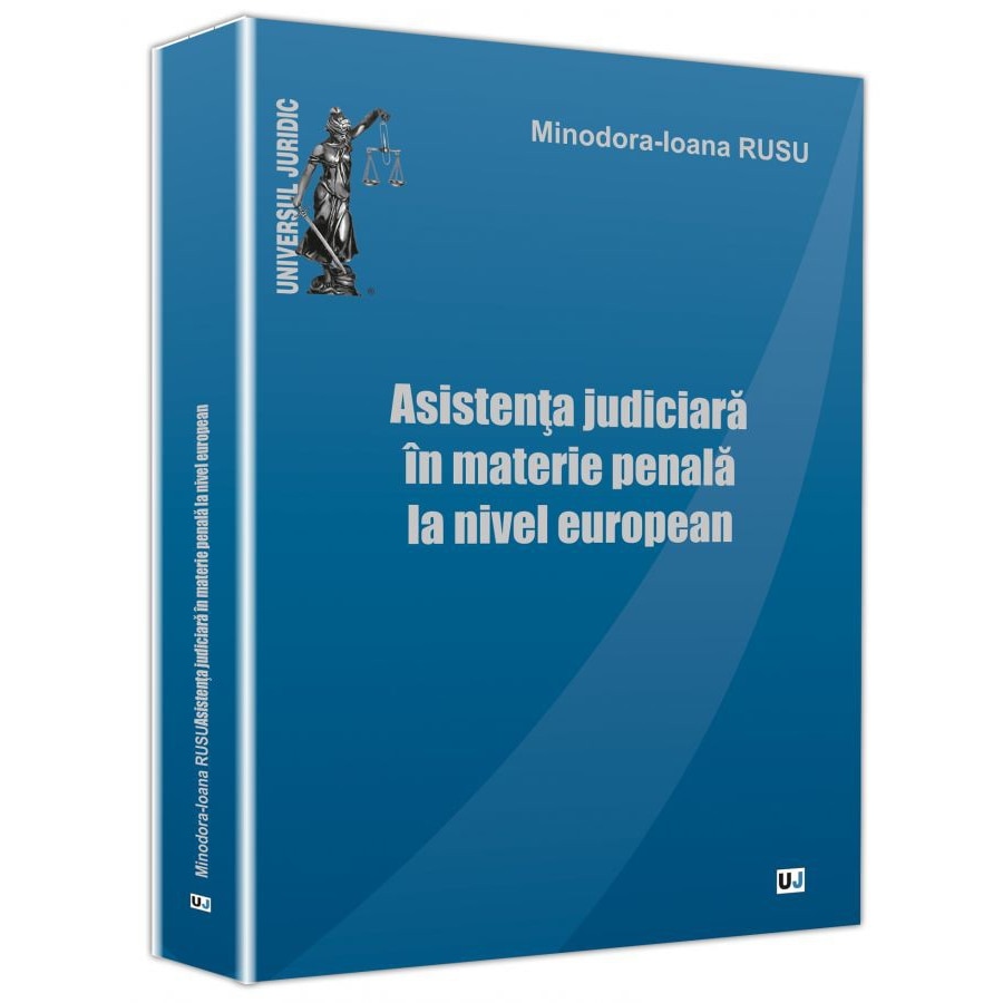 Asistenta judiciara in materie penala la nivel european - Minodora Ioana Rusu