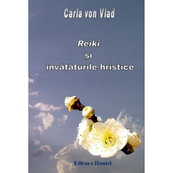 Reiki si Invataturile Hristice - Carla Von Vlad Reiki si Invataturile Hristice - Carla Von Vlad